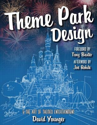 Theme Park Design & The Art of Themed Entertainment Paperback David Younger