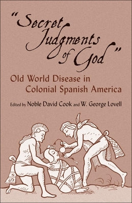 Secret Judgments of God, Volume 205: Old World Disease in Colonial Spanish America Paperback University of Oklahoma Press