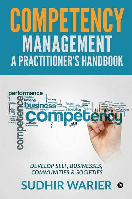Competency Management - A Practitioner's Handbook: Develop Self, Businesses, Communities & Societies Paperback Notion Press Media Pvt Ltd