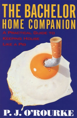 The Bachelor Home Companion: A Practical Guide to Keeping House Like a Pig Paperback Atlantic Monthly Press