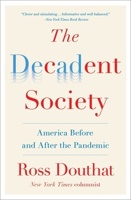 The Decadent Society: America Before and After the Pandemic Avid Reader Press / Simon & Schuster