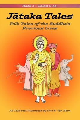 Jataka Tales: Volume 1: Folk Tales of the Buddha's Previous Lives Paperback Createspace Independent Publishing Platform