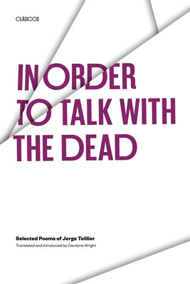 In Order to Talk with the Dead: Selected Poems of Jorge Teillier Paperback University of Texas Press