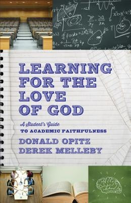 Learning for the Love of God: A Student's Guide to Academic Faithfulness Paperback Brazos Press