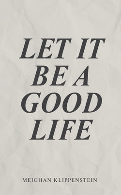 Let It Be A Good Life Paperback FriesenPress