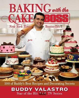 Baking with the Cake Boss: 100 of Buddy's Best Recipes and Decorating Secrets Atria Books
