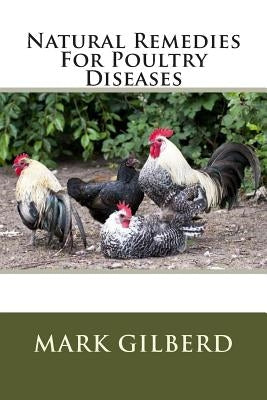 Natural Remedies For Poultry Diseases Paperback Createspace Independent Publishing Platform