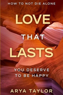 How To Not Die Alone: Love That Lasts - You Deserve To Be Happy Paperback Readers First Publishing Ltd