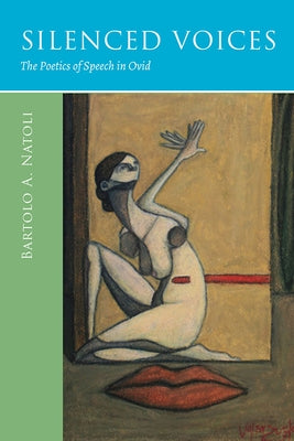 Silenced Voices: The Poetics of Speech in Ovid Paperback University of Wisconsin Press