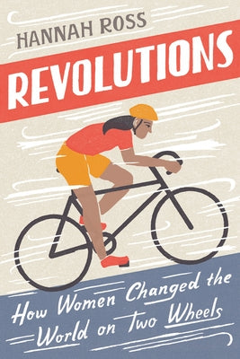 Revolutions: How Women Changed the World on Two Wheels Paperback Plume Books