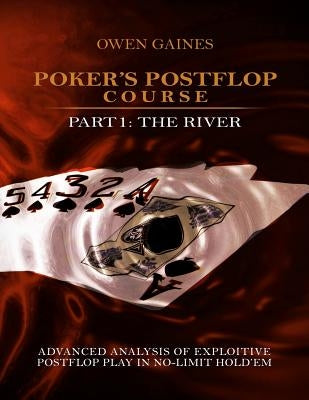 Poker's Postflop Course Part 1: Advanced Analysis of Exploitive Postflop Play in No-Limit Hold'em: The River Paperback Qtip Poker Publishing
