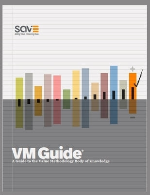 VM Guide: A Guide to the Value Methodology Body of Knowledge Save International
