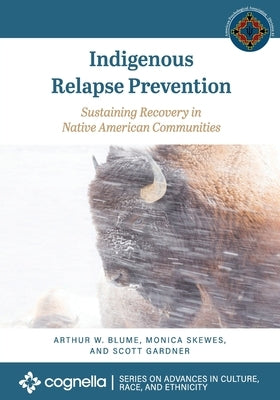 Indigenous Relapse Prevention: Sustaining Recovery in Native American Communities Paperback Cognella Academic Publishing