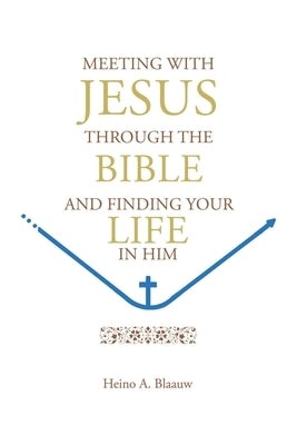 Meeting with Jesus Through the Bible: And Finding Your Life in Him Paperback Covenant Books