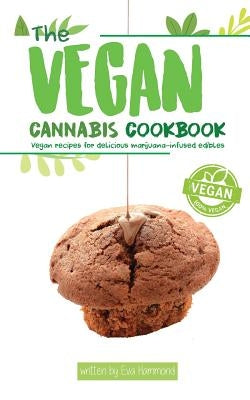 The Vegan Cannabis Cookbook: Vegan Recipes For Delicious Marijuana-Infused Edibles Paperback Hmpl Publishing