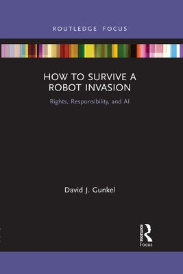 How to Survive a Robot Invasion: Rights, Responsibility, and AI Paperback Routledge