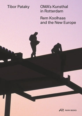 Oma's Kunsthal in Rotterdam: Rem Koolhaas and the New Europe Paperback Park Publishing (WI)