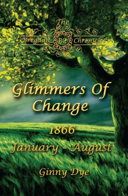 Glimmers of Change (# 7 in the Bregdan Chronicles Historical Fiction Romance Series) Paperback Createspace Independent Publishing Platform