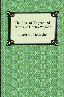 The Case of Wagner and Nietzsche Contra Wagner Paperback Digireads.com