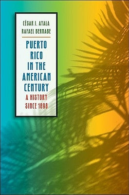 Puerto Rico in the American Century: A History Since 1898 Paperback University of North Carolina Press