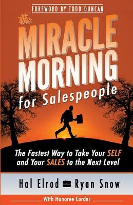 The Miracle Morning for Salespeople: The Fastest Way to Take Your SELF and Your SALES to the Next Level Paperback Hal Elrod International, Inc.