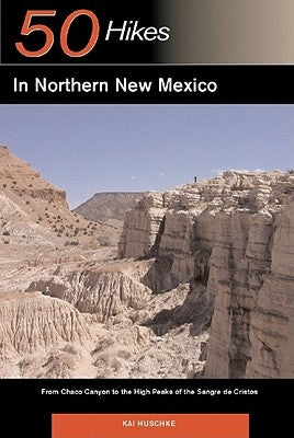 Explorer's Guide 50 Hikes in Northern New Mexico: From Chaco Canyon to the High Peaks of the Sangre de Cristos Paperback Countryman Press