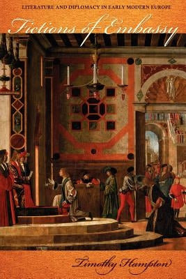 Fictions of Embassy: Literature and Diplomacy in Early Modern Europe Paperback Cornell University Press