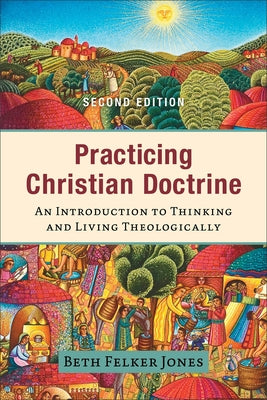Practicing Christian Doctrine: An Introduction to Thinking and Living Theologically Paperback Baker Academic