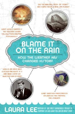 Blame It on the Rain: How the Weather Has Changed History Paperback William Morrow & Company