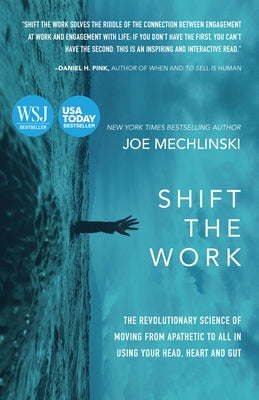Shift the Work: The Revolutionary Science of Moving from Apathetic to All in Using Your Head, Heart and Gut Paperback Morgan James Publishing