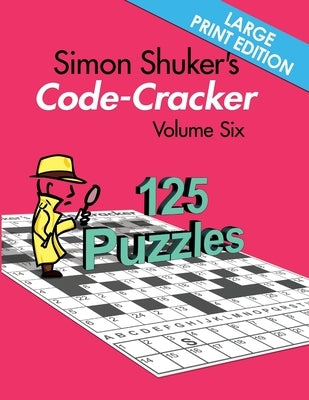Simon Shuker's Code-Cracker Volume Six (Large Print Edition) Paperback Joxal Publishing