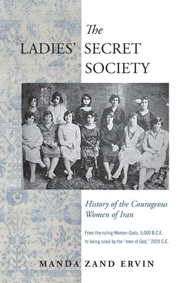 The Ladies' Secret Society: History of the Courageous Women of Iran Paperback World Encounter Institute/New English Review
