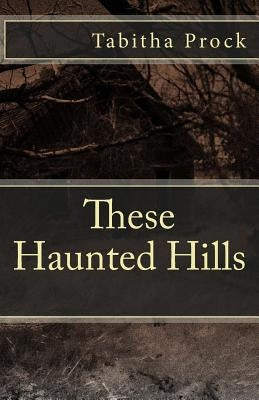 These Haunted Hills Paperback Createspace Independent Publishing Platform