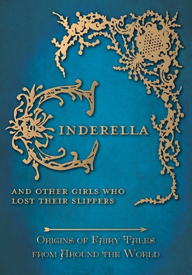 Cinderella - And Other Girls Who Lost Their Slippers (Origins of Fairy Tales from Around the World) Paperback Pook Press