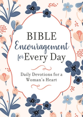 Bible Encouragement for Every Day: Daily Devotions for a Woman's Heart Paperback Barbour Publishing
