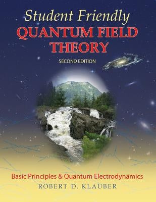 Student Friendly Quantum Field Theory Paperback Sandtrove Press