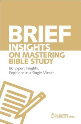 Brief Insights on Mastering Bible Study: 80 Expert Insights, Explained in a Single Minute Paperback Zondervan