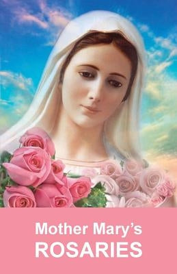 Mother Mary's Rosaries: Rosaries are intended for spiritual work Paperback Createspace Independent Publishing Platform