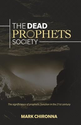 The Dead Prophets Society: The Significance of Prophetic Function in the 21st Century Paperback Four Rivers Design
