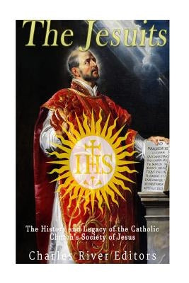 The Jesuits: The History and Legacy of the Catholic Church's Society of Jesus Paperback Createspace Independent Publishing Platform