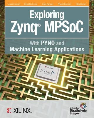 Exploring Zynq MPSoC: With PYNQ and Machine Learning Applications Paperback Strathclyde Academic Media