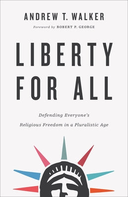 Liberty for All: Defending Everyone's Religious Freedom in a Pluralistic Age Paperback Brazos Press