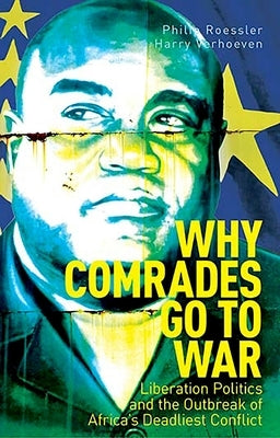 Why Comrades Go to War: Liberation Politics and the Outbreak of Africa's Deadliest Conflict Paperback Oxford University Press, USA