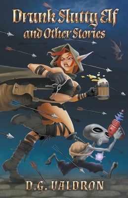 Drunk Slutty Elf and Other Stories Paperback D.G. Valdron