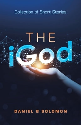 The Igod: Collection of Short Stories Paperback Xlibris Us