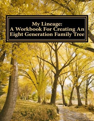 My Lineage: A Workbook For Creating An Eight Generation Family Tree by Bickham, Angela a.