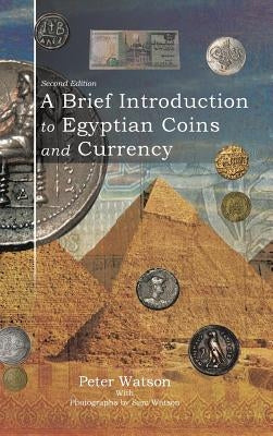 A Brief Introduction to Egyptian Coins and Currency: Second Edition by Watson, Peter