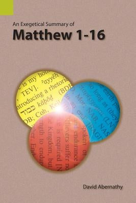 An Exegetical Summary of Matthew 1-16 Paperback Sil International, Global Publishing