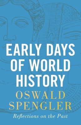 Early Days of World History: Reflections on the Past Paperback Legend Books Sp. Z O.O.