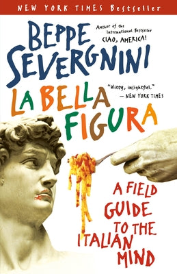 La Bella Figura: A Field Guide to the Italian Mind Paperback Crown Publishing Group (NY)